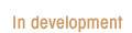 In development
